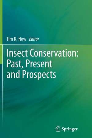 Insect Conservation: Past, Present and Prospects de Tim R. New