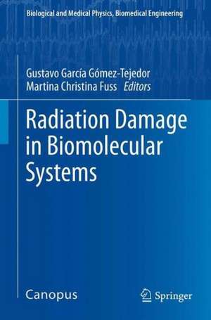 Radiation Damage in Biomolecular Systems de Gustavo García Gómez-Tejedor