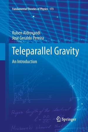 Teleparallel Gravity: An Introduction de Ruben Aldrovandi