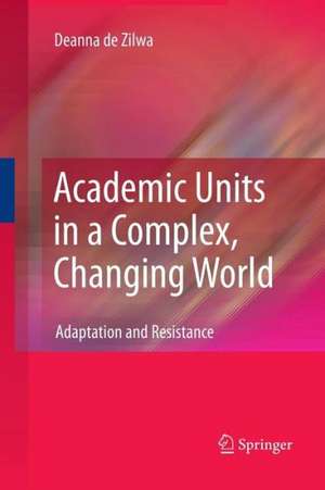 Academic Units in a Complex, Changing World: Adaptation and Resistance de Deanna de Zilwa