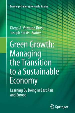 Green Growth: Managing the Transition to a Sustainable Economy: Learning By Doing in East Asia and Europe de Diego A. Vazquez-Brust