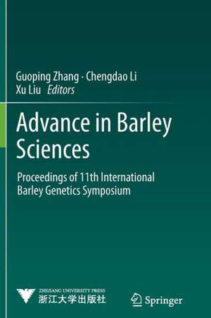 Advance in Barley Sciences: Proceedings of 11th International Barley Genetics Symposium de Guoping Zhang