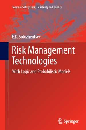 Risk Management Technologies: With Logic and Probabilistic Models de E. D. Solozhentsev