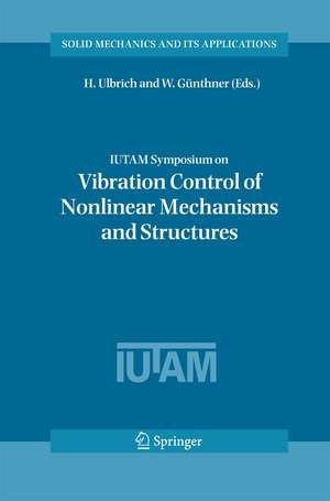 IUTAM Symposium on Vibration Control of Nonlinear Mechanisms and Structures: Proceedings of the IUTAM Symposium held in Munich, Germany, 18-22 July 2005 de H. Ulbrich