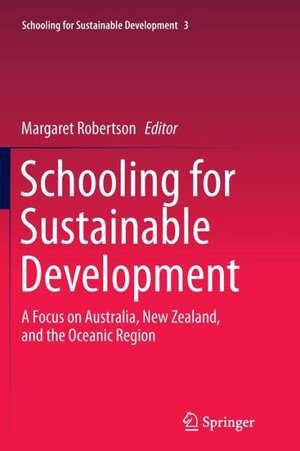 Schooling for Sustainable Development:: A Focus on Australia, New Zealand, and the Oceanic Region de Margaret Robertson