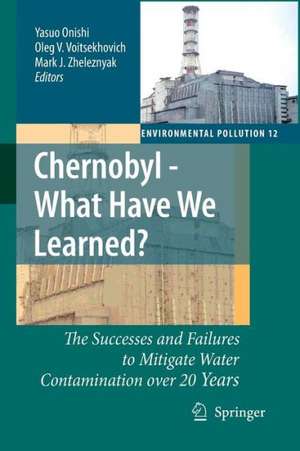 Chernobyl - What Have We Learned?: The Successes and Failures to Mitigate Water Contamination Over 20 Years de Yasuo Onishi