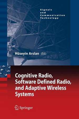 Cognitive Radio, Software Defined Radio, and Adaptive Wireless Systems de Hüseyin Arslan