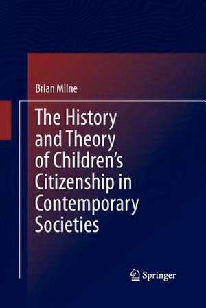 The History and Theory of Children’s Citizenship in Contemporary Societies de Brian Milne