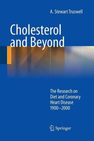 Cholesterol and Beyond: The Research on Diet and Coronary Heart Disease 1900-2000 de A. Stewart Truswell