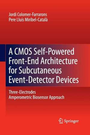 A CMOS Self-Powered Front-End Architecture for Subcutaneous Event-Detector Devices: Three-Electrodes Amperometric Biosensor Approach de Jordi Colomer-Farrarons