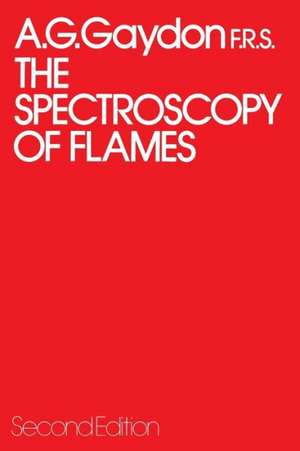 The Spectroscopy of Flames de A. Gaydon