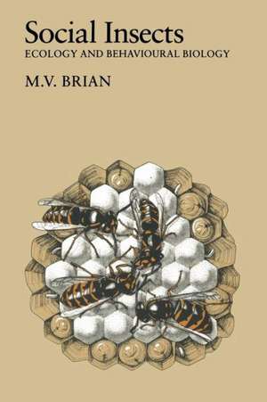 Social Insects: Ecology and Behavioural Biology de M. V. Brian