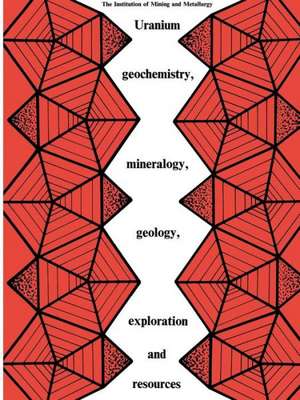 Uranium geochemistry, mineralogy, geology, exploration and resources: Published for the Institution of Mining and Metallurgy de B. de Vivo