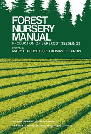 Forest Nursery Manual: Production of Bareroot Seedlings de Mary L. Duryea