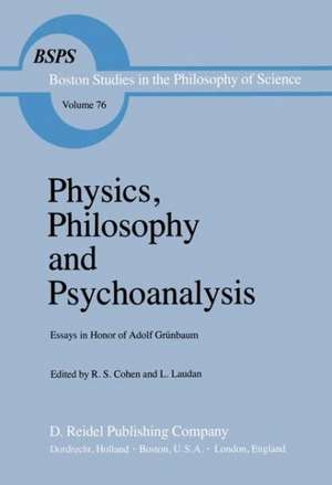 Physics, Philosophy and Psychoanalysis: Essays in Honor of Adolf Grünbaum de Robert S. Cohen