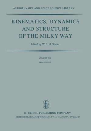 Kinematics, Dynamics and Structure of the Milky Way: Proceedings of a Workshop on “The Milky Way” Held in Vancouver, Canada, May 17–19, 1982 de W.L.H. Shuter