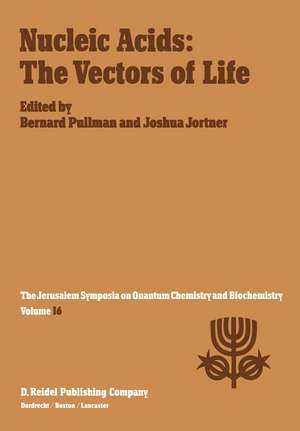 Nucleic Acids: The Vectors of Life: Proceedings of the Sixteenth Jerusalem Symposium on Quantum Chemistry and Biochemistry Held in Jerusalem, Israel, 2–5 May 1983 de A. Pullman