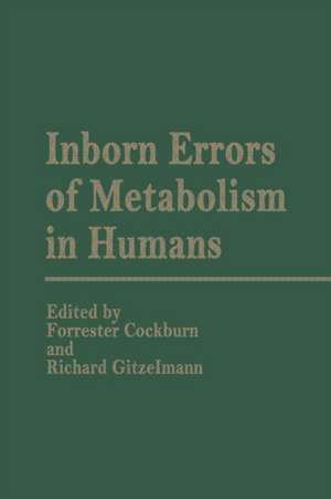 Inborn Errors of Metabolism in Humans: Monograph based upon Proceedings of the International Symposium held in Interlaken, Switzerland, September 2–5, 1980 de F. Cockburn