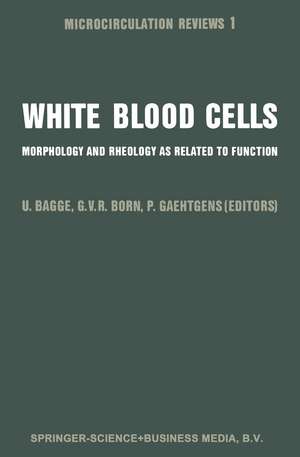 White Blood Cells: Morphology and Rheology as Related to Function de U. Bagge