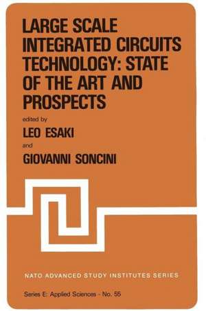 Large Scale Integrated Circuits Technology: State of the Art and Prospects: Proceedings of the NATO Advanced Study Institute on “Large Scale Integrated Circuits Technology: State of the Art and Prospects”, Erice, Italy, July 15–27, 1981 de Leo Esaki