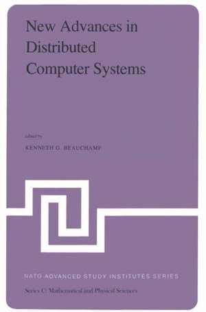 New Advances in Distributed Computer Systems: Proceedings of the NATO Advanced Study Institute held at Bonas, France, June 15–26, 1981 de K.G. Beauchamp