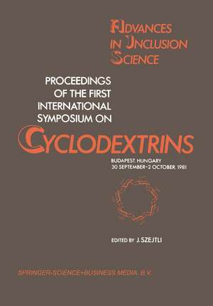 Proceedings of the First International Symposium on Cyclodextrins: Budapest, Hungary, 30 September–2 October, 1981 de J. Szejtli