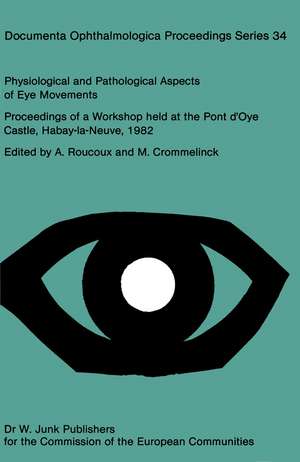 Physiological and Pathological Aspects of Eye Movements: Proceedings of a Workshop held at the Pont d’Oye Castle, Habay-la-Neuve, Belgium, March 27–30, 1982 Sponsored by the Commission of the European Communities, as advised by the Committee on Medical an Public Health Research de A. Roucoux