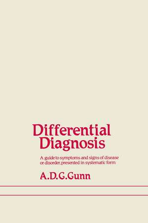 Differential Diagnosis: A guide to symptoms and signs of common diseases and disorders, presented in systematic form de A.D. Gunn