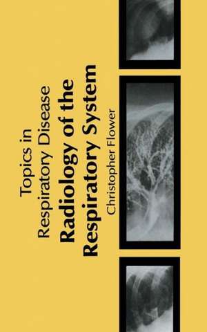 Radiology of the Respiratory System de C.D.R Flower