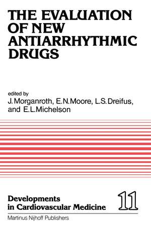 The Evaluation of New Antiarrhythmic Drugs: Proceedings of the Symposium on How to Evaluate a New Antiarrhythmic Drug: The Evaluation of New Antiarrhythmic Agents for the Treatment of Ventricular Arrhythmias, held at Philadelphia, Pennsylvania, October 8–9, 1980 de J. Morganroth