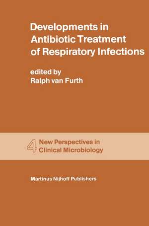 Developments in Antibiotic Treatment of Respiratory Infections: Proceedings of the Round Table Conference on Developments in Antibiotic Treatment of Respiratory Infections in the Hospital and General Practice, held in the Kurhaus, Scheveningen, The Netherlands, June 15–16, 1980 de R. van Furth