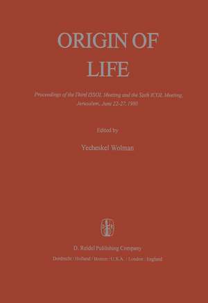 Origin of Life: Proceedings of the Third ISSOL Meeting and the Sixth ICOL Meeting, Jerusalem, June 22–27, 1980 de Y. Wolman