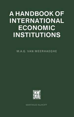 A Handbook of International Economic Institutions de M. A. G. van Meerhaeghe