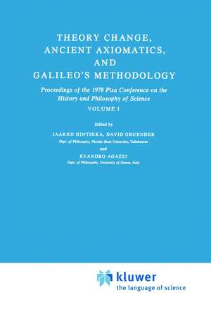 Theory Change, Ancient Axiomatics, and Galileo’s Methodology: Proceedings of the 1978 Pisa Conference on the History and Philosophy of Science Volume I de Jaakko Hintikka