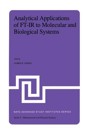 Analytical Applications of FT-IR to Molecular and Biological Systems: Proceedings of the NATO Advanced Study Institute held at Florence, Italy, August 31 to September 12, 1979 de J.R. Durig