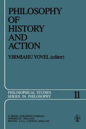 Philosophy of History and Action: Papers Presented at the First Jerusalem Philosophical Encounter December 1974 de Y Yovel