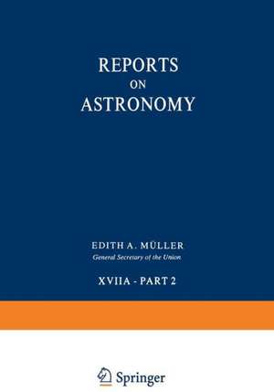 Reports on Astronomy: Transactions of the International Astronomical Union Volume XVIIA — Part 2 de Edith Muller