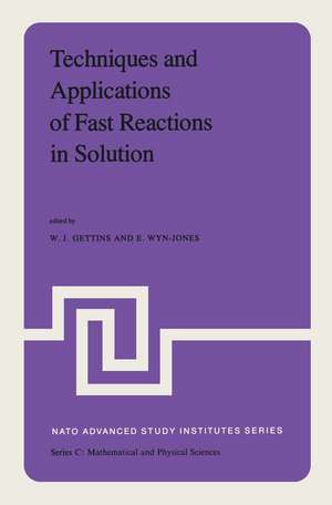 Techniques and Applications of Fast Reactions in Solution: Proceedings of the NATO Advanced Study Institute on New Applications of Chemical Relaxation Spectrometry and Other Fast Reaction Methods in Solution, held at the University College of Wales, Aberystwyth, September 10–20, 1978 de W.J. Gettins