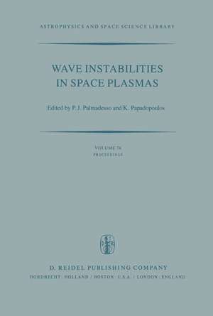 Wave Instabilities in Space Plasmas: Proceedings of a Symposium Organized within the XIXth URSI General Assembly Held in Helsinki, Finland, July 31–August 8, 1978 de P.J. Palmadesso