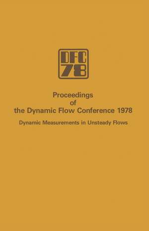 Proceedings of the Dynamic Flow Conference 1978 on Dynamic Measurements in Unsteady Flows de L.S.G. Kovasznay