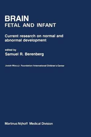 Brain Fetal and Infant: Current Research on Normal and Abnormal Development de S.R. Berenberg