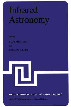 Infrared Astronomy: Proceedings of the NATO Advanced Study Institute held at Erice, Sicily, 9–20 July, 1977 de G. Setti