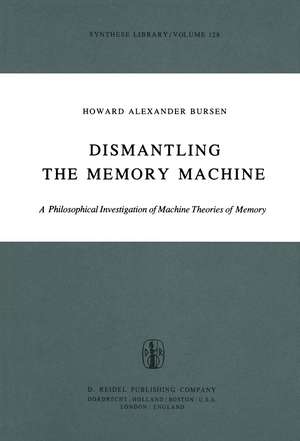 Dismantling the Memory Machine: A Philosophical Investigation of Machine Theories of Memory de H.A. Bursen