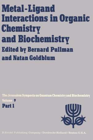 Metal-Ligand Interactions in Organic Chemistry and Biochemistry: Part 1 Proceedings of the Ninth Jerusalem Symposium on Quantum Chemistry and Biochemistry Held in Jerusalem, March 29th–April 2nd, 1976 de A. Pullman