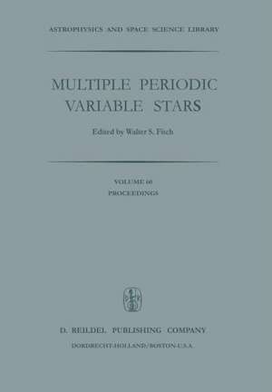 Multiple Periodic Variable Stars: Proceedings of the International Astronomical Union Colloquium No. 29, Held at Budapest, Hungary 1–5 September 1975 de W.S. Fitch