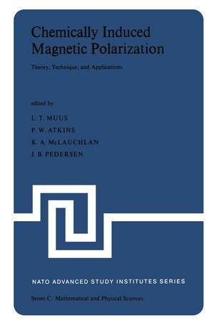 Chemically Induced Magnetic Polarization: Proceedings of the NATO Advanced Study Institute held at Sogesta, Urbino, Italy, April 17–30, 1977 de L.T. Muus