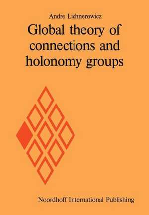 Global theory of connections and holonomy groups de Andre Lichnerowicz