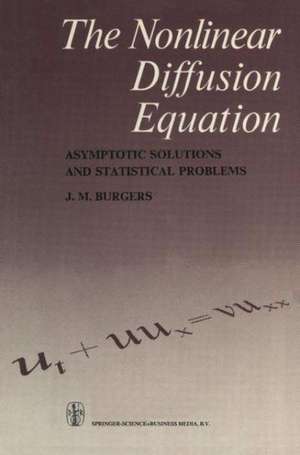 The Nonlinear Diffusion Equation: Asymptotic Solutions and Statistical Problems de J.M. Burgers