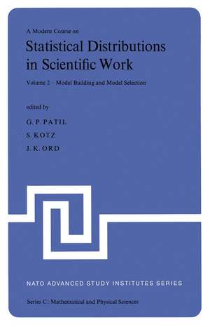 A Modern Course on Statistical Distributions in Scientific Work: Volume 2 — Model Building and Model Selection Proceedings of the NATO Advanced Study Institute held at the University of Calgary, Calgary, Alberta, Canada July 29 – August 10, 1974 de Ganapati P. Patil