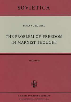 The Problem of Freedom in Marxist Thought: An Analysis of the Treatment of Human Freedom by Marx, Engels, Lenin and Contemporary Soviet Philosophy de J.J. O'Rourke